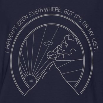 I haven't been everywhere Tee - Inspirational Gifts