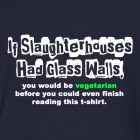 If Slaughterhouses Had Glass Walls - Vegetarian - Animal Rights T-Shirts