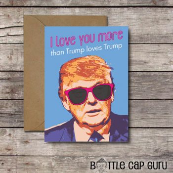 I Love You More Than Trump Loves Trump Valentine Card