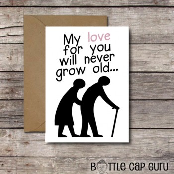 My Love for You Will Never Grow Old / Romantic Card for Him or Her / Printable