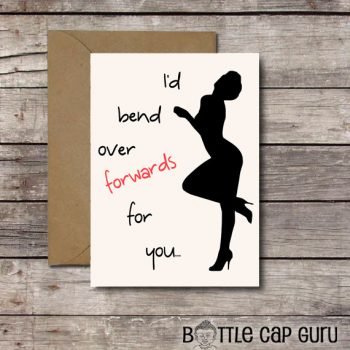 I'd Bend Over Forwards for You - Printable Dirty Naughty Card