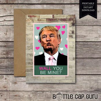 WALL you be mine? - Printable Trump Valentine