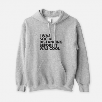 I was social distancing before it was cool - Unisex Hoodie