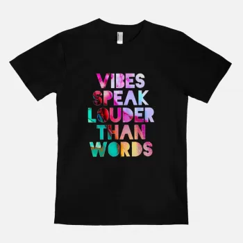 Vibes Speak Louder Than Words | 11:11 T-Shirt
