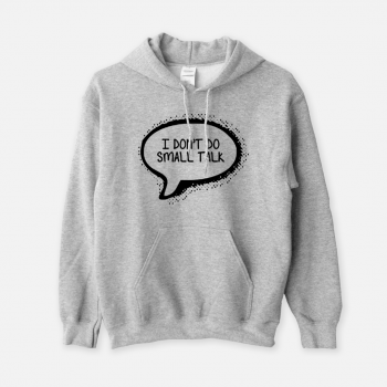 I Don't Do Small Talk - Unisex Hoodie