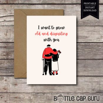 I Want to Grow Old and Disgusting With You - Funny Printable Valentine's Day Cards